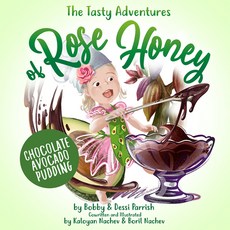 (영문도서) The Tasty Adventures of Rose Honey by Flav City: Chocolate Avocado Pudding Hardcover, Dragonfruit, English, 9781642507423