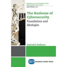 The Business of Cybersecurity: Foundations and Ideologies Paperback, Business Expert Press, English, 9781948976183