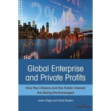 (영문도서) Global Enterprise and Private Profits: How the Citizens and the Public Interest Are Being Sho... Paperback, Peter Lang Inc., Internatio..., English, 9781636671802