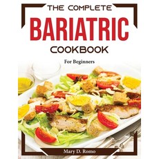 (영문도서) The Complete Bariatric Cookbook: For Beginners Paperback, Mary D. Romo