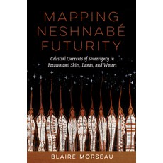 (영문도서) Mapping Neshnabé Futurity: Celestial Currents of Sovereignty in Potawatomi Skie... Paperback, University of Arizona Press, English, 9780816553136