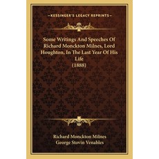 (영문도서) Some Writings And Speeches Of Richard Monckton Milnes Lord Houghton In The La... Paperback, Kessinger Publishing, English, 9781164085362