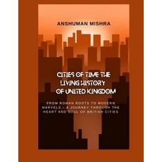 (영문도서)Cities of Time: The Living History of the United Kingdom: From Roman Roots to Mo... Paperback, Independently Published, English, 9798285241409