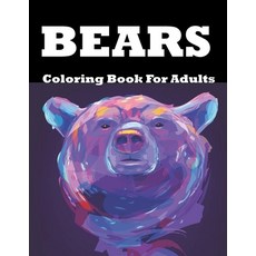 Bears Coloring Book For Adults: Bears Coloring Book For Adults: A Bear Coloring Book For Adults with... Paperback, Independently Published, English, 9798704877295