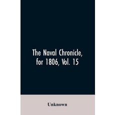 (영문도서)The Naval Chronicle for 1806 Vol. 15: From January to June containing a genera... Paperback, Alpha Edition, English, 9789353606701