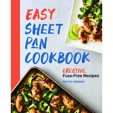 Easy Sheet Pan Cookbook: Creative Fuss-Free Recipes Paperback, Rockridge Press, English, 9781647397012