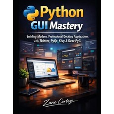 (영문도서)Python GUI Mastery: : Building Modern Professional Desktop Applications with Tk... Paperback, Independently Published, English, 9798243518949