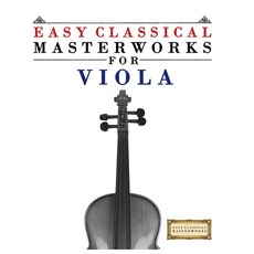 (영문도서)Easy Classical Masterworks for Viola: Music of Bach Beethoven Brahms Handel ... Paperback, E. C. Masterworks, English, 9789974932135