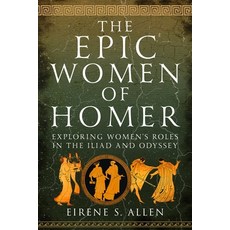 (영문도서) The Epic Women of Homer: Exploring Women's Roles in the Iliad and Odyssey Hardcover, Pen and Sword History, English, 9781399058636