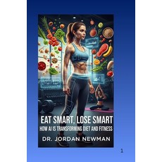 (영문도서)Eat Smart Lose Smart: How Artificial Intelligence is Transforming Diets and Fit... Paperback, Independently Published, English, 9798272542663