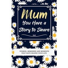 (영문도서) Mum You Have a Story to Share: Stories Memories and Moments That Have Shaped... Hardcover, Global Self-Publishing, English, 9781922664655
