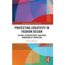 (영문도서) Protecting Creativity in Fashion Design: Us Laws Eu Design Rights and Other Dimensions of P... Hardcover, Routledge, English, 9780367549299