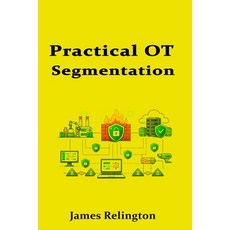 (영문도서)Practical OT Segmentation: DMZs Firewalls and Data Diodes Paperback, Independently Published, English, 9798245028354