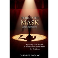 (영문도서)Behind the Mask: The Art and Passion of Theatrical Performance Paperback, Independently Published, English, 9798267179485