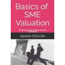 (영문도서) Basics of SME Valuation: 26 Valuation Case Studies for Small Businesses Paperback, Afnil, English, 9782958474522