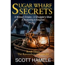 (영문도서)Sugar Wharf Secrets: A Widow's Empire - A Smuggler's Silver A Reckoning in Kingston Paperback, Schuyler & Sons Publishing, English, 9798348245504