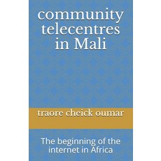 (영문도서) community telecentres in Mali: The beginning of the internet in Africa Paperback, Independently Published, English, 9781672694124