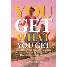 (영문도서)You Get What You Get: Break the Cycles You Didn't Choose Reclaim Your Identity ... Paperback, Daybreak Yoga LLC, English, 9798995880813