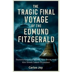 (영문도서)The Tragic Final Voyage of the Edmund Fitzgerald: Uncovering the Storm the Crew... Paperback, Independently Published, English, 9798272469823