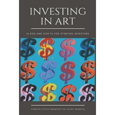 Investing in Art: 16 Do's and Don'ts For Starting Investors Paperback, Independently Published, English, 9781980734963
