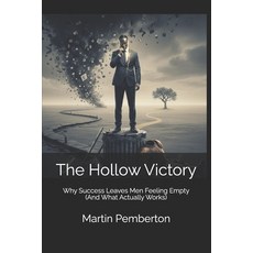 (영문도서)The Hollow Victory: Why Success Leaves Men Feeling Empty (And What Actually Works) Paperback, Independently Published, English, 9798273896628