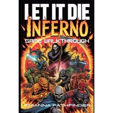 (영문도서)Let It Die: INFERNO GAME WALKTHROUGH: Dominate the PvP Arena and Raids with Expe... Paperback, Independently Published, English, 9798276176314