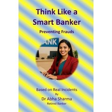 (영문도서)Think Like a Smart Banker: Preventing Frauds: Based on Real Incidents Paperback, Independently Published, English, 9798262636556