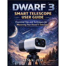 (영문도서)Dwarf 3 Smart Telescope User Guide: Essential Tips and Techniques for Mastering... Paperback, Independently Published, English, 9798243580960