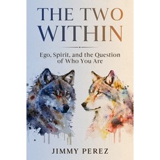 (영문도서)The Two Within: Ego Spirit and the Question of Who You Are Paperback, Independently Published, English, 9798243293525