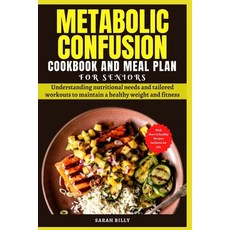 (영문도서) Metabolic Confusion Cookbook and Meal Plan for Senior: Understanding nutritional needs and ta... Paperback, Independently Published, English, 9798873693023