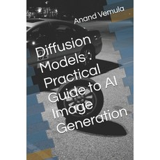 (영문도서) Diffusion Models: Practical Guide to AI Image Generation Paperback, Independently Published, English, 9798325970764