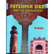 FATEHPUR SIKRI and its Monuments Paperback, Independently Published