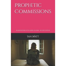 (영문도서)Prophetic Commissions: An Adventure in the Gospel of John - Second Edition Paperback, Independently Published, English, 9798242859975