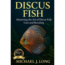 (英文圖書)Discus Fish: Mastering the Art of Discus Fish Care and Breeding 平裝版, Independently Published, 英文