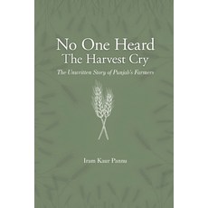 (영문도서)No One Heard The Harvest Cry - The Unwritten Story of Punjab's Farmers Paperback, White Falcon Publishing, English, 9789390347483