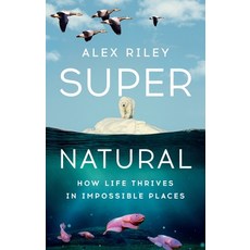 (영문도서)Super Natural: How Life Thrives in Impossible Places Hardcover, W. W. Norton & Company, English, 9781324079187