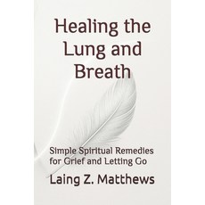 (영문도서)Healing the Lung and Breath: Simple Spiritual Remedies for Grief and Letting Go Paperback, Esther's Press, English, 9781997624608