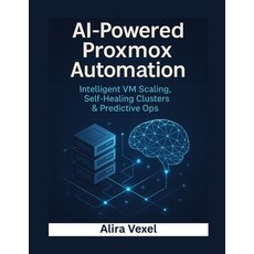 (영문도서)AI-Powered Proxmox Automation: Intelligent VM Scaling Self-Healing Clusters & P... Paperback, Independently Published, English, 9798273427853