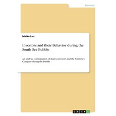 Investors and their Behavior during the South Sea Bubble: An analytic consideration of shares inves... Paperback, Grin Verlag, English, 9783668526143