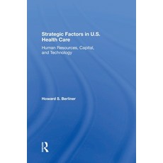 (영문도서)Strategic Factors In U.s. Health Care: Human Resources Capital And Technology Paperback, Routledge, English, 9780367304324 Routledge, English, 9780367304324