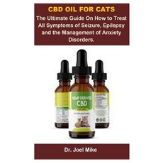 Cbd Oil For Cats: Cbd Oil For Cats: The Ultimate Guide On How To Treat All Symptoms Of Seizure Epil... Paperback, Independently Published