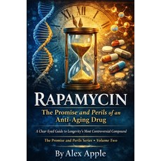 (영문도서)Rapamycin: The Promise and Perils of an Anti-Aging Drug: A Clear-Eyed Guide to L... Paperback, Independently Published, English, 9798243480031