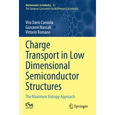 Charge Transport in Low Dimensional Semiconductor Structures: The Maximum Entropy Approach Paperback, Springer, English, 9783030359959