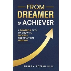 (英文圖書)From Dreamer to Achiever: A Powerful Path to Growth Success and Financial Freedom 平裝版, Dr. Pierre Poteau, 英文