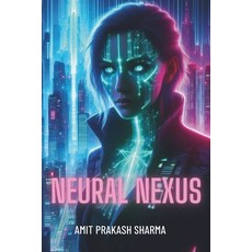 (영문도서) Neural Nexus Paperback, Independently Published, English, 9798308980452
