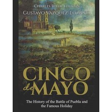 (영문도서) Cinco de Mayo: The History of the Battle of Puebla and the Famous Holiday Paperback, Independently Published, English, 9781096285717
