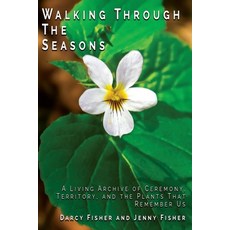 (영문도서)Walking Through The Seasons: A Living Archive of Ceremony Territory and The Pl... Paperback, Keepers of the Seasons, LLC, English, 9798993882000