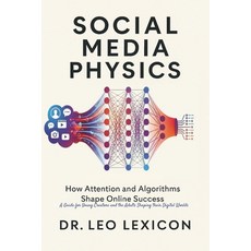 (영문도서)Social Media Physics: How Attention and Algorithms Shape Online Success: A Guide... Paperback, Independently Published, English, 9798277529881