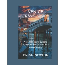 (영문도서) Venice Travel Guide: A comprehensive guide to exploring the enchanting city of Venice. Paperback, Independently Published, English, 9798850094065