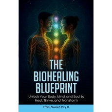 (英文圖書)The Biohealing Blueprint: Unlock Your Body Mind and Soul to Heal Thrive and... 平裝版, Independently Published, 英文